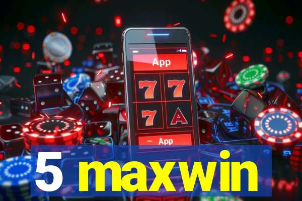 5 maxwin