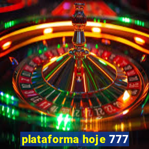 plataforma hoje 777