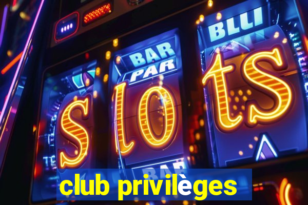 club privilèges