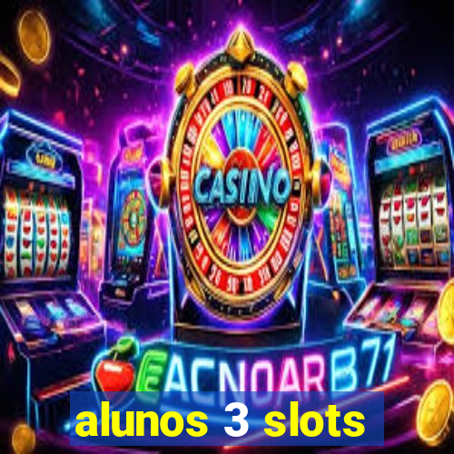 alunos 3 slots