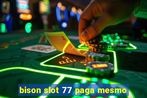 bison slot 77 paga mesmo