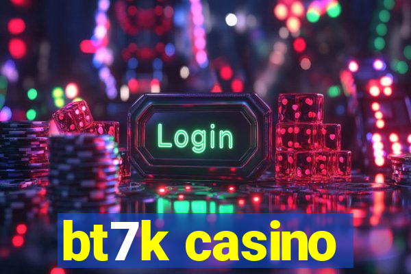 bt7k casino