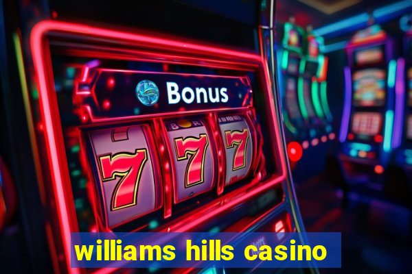 williams hills casino