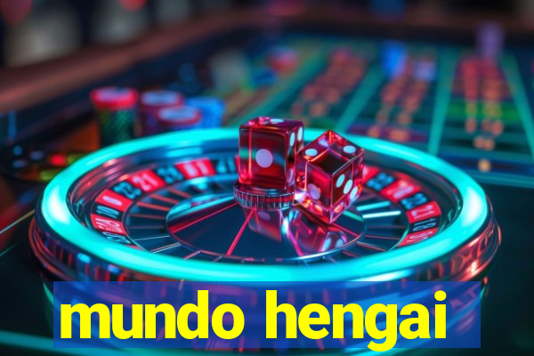 mundo hengai