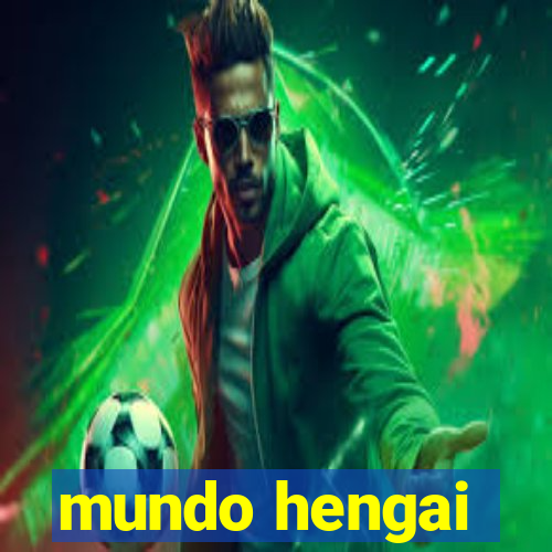 mundo hengai