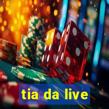 tia da live