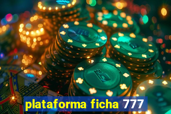 plataforma ficha 777