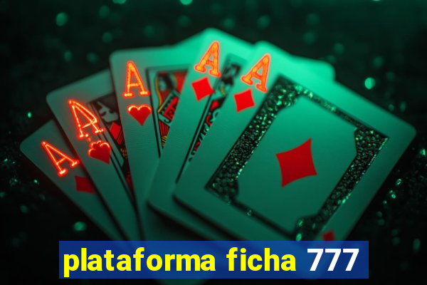 plataforma ficha 777