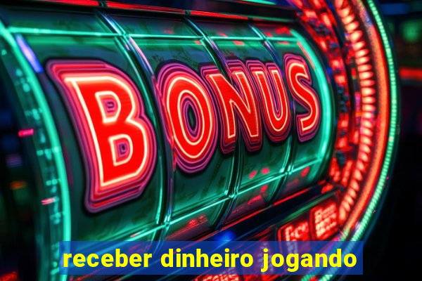 receber dinheiro jogando