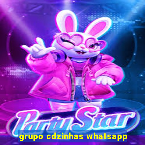 grupo cdzinhas whatsapp