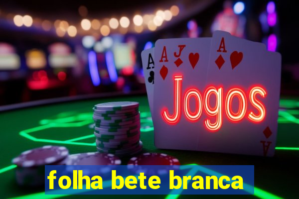 folha bete branca