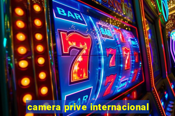 camera prive internacional