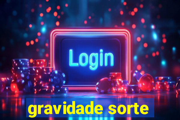 gravidade sorte