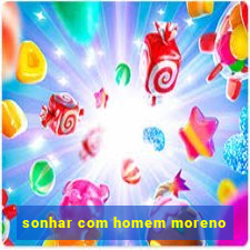 sonhar com homem moreno