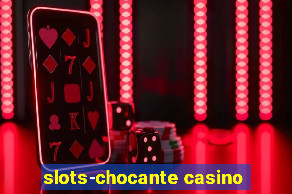 slots-chocante casino