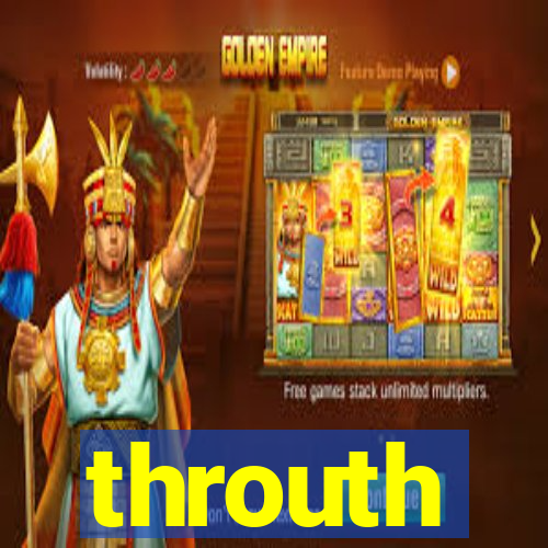 throuth