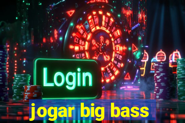 jogar big bass