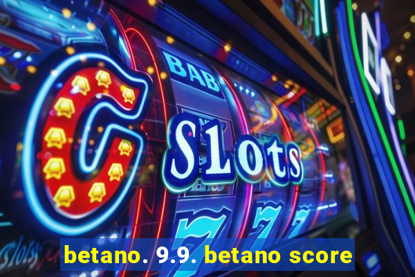 betano. 9.9. betano score