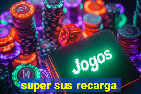 super sus recarga