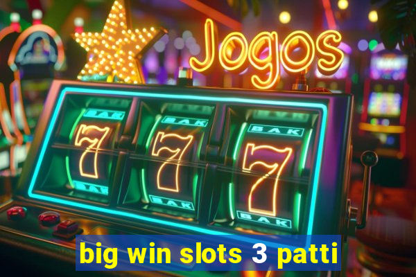 big win slots 3 patti