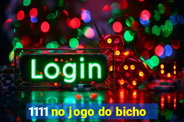 1111 no jogo do bicho