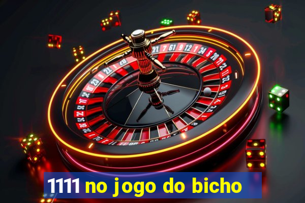 1111 no jogo do bicho