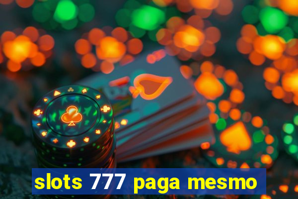 slots 777 paga mesmo