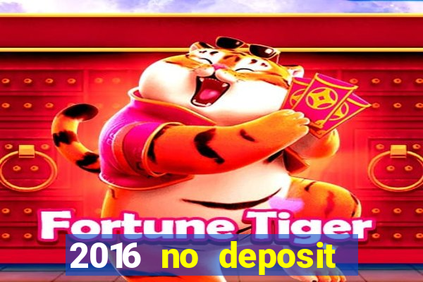 2016 no deposit casino bonus