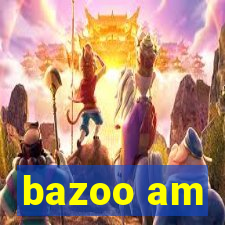 bazoo am