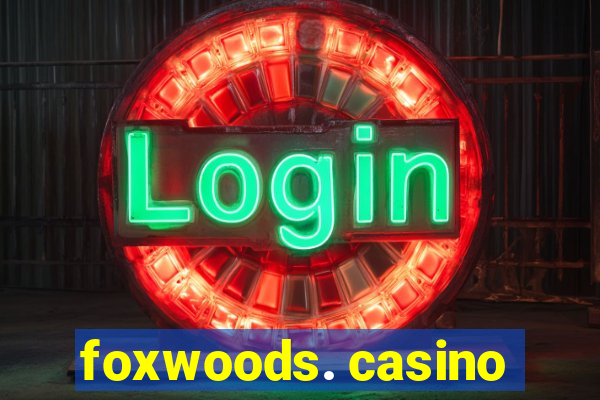 foxwoods. casino