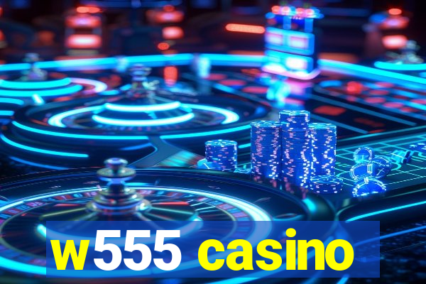 w555 casino