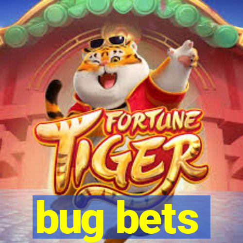 bug bets