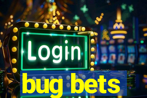 bug bets