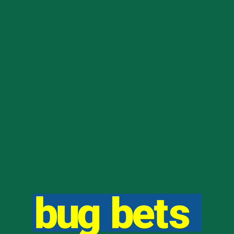 bug bets