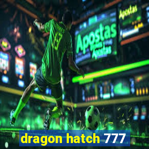 dragon hatch 777