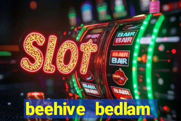 beehive bedlam reactors slot