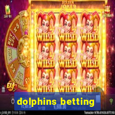 dolphins betting