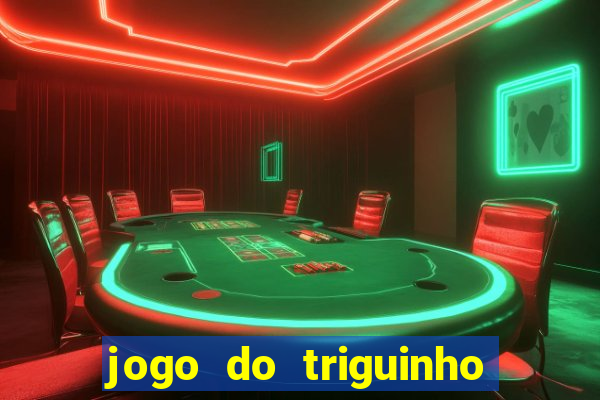 jogo do triguinho de ganhar dinheiro