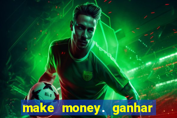 make money. ganhar dinheiro jogando