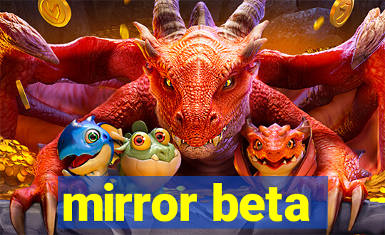 mirror beta