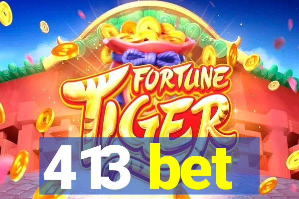 413 bet