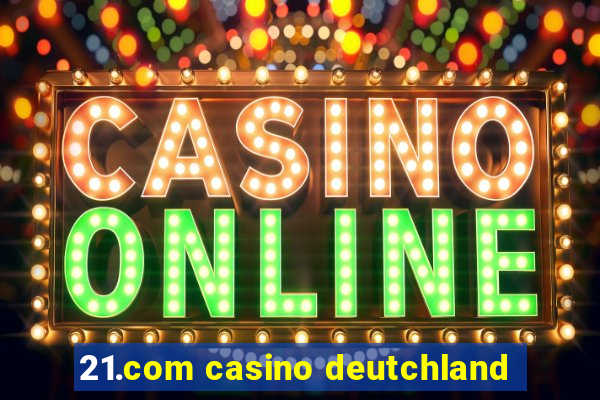 21.com casino deutchland