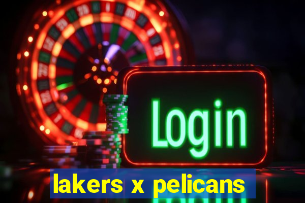 lakers x pelicans