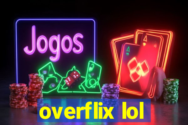 overflix lol