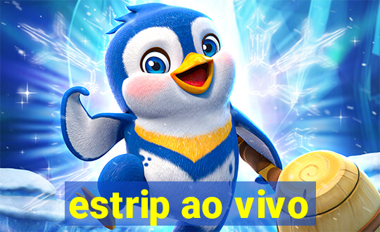 estrip ao vivo