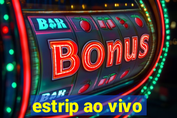 estrip ao vivo