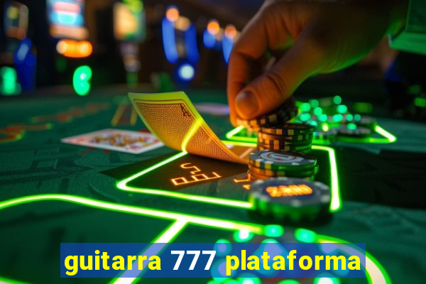 guitarra 777 plataforma