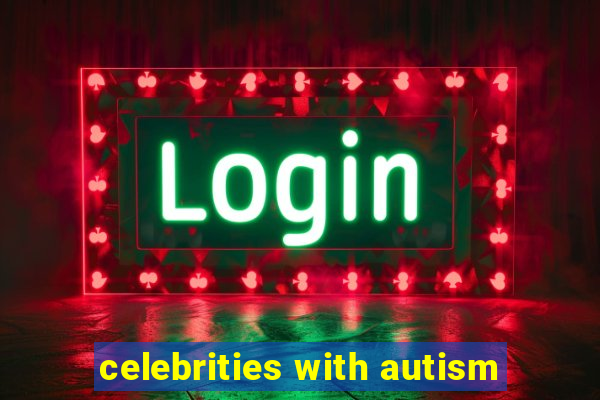 celebrities with autism