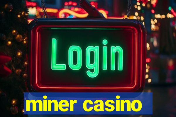 miner casino