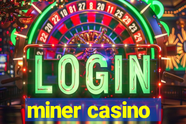 miner casino